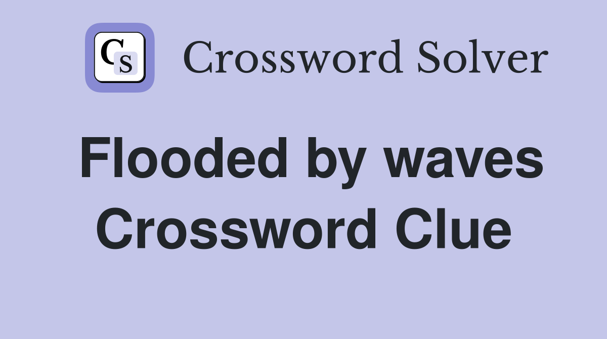 Flooded by waves Crossword Clue