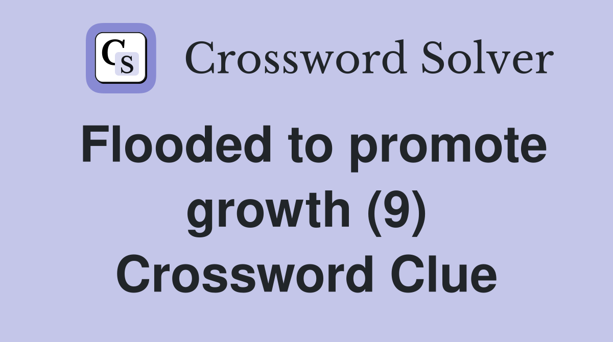Flooded to promote growth (9) Crossword Clue