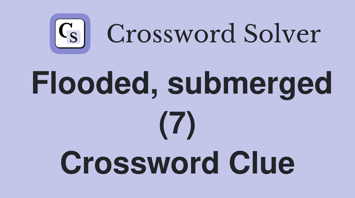 Flooded, submerged (7) Crossword Clue