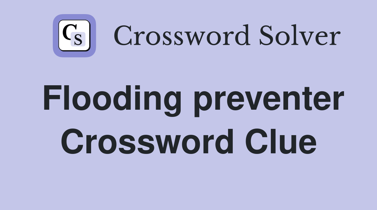 Flooding preventer Crossword Clue
