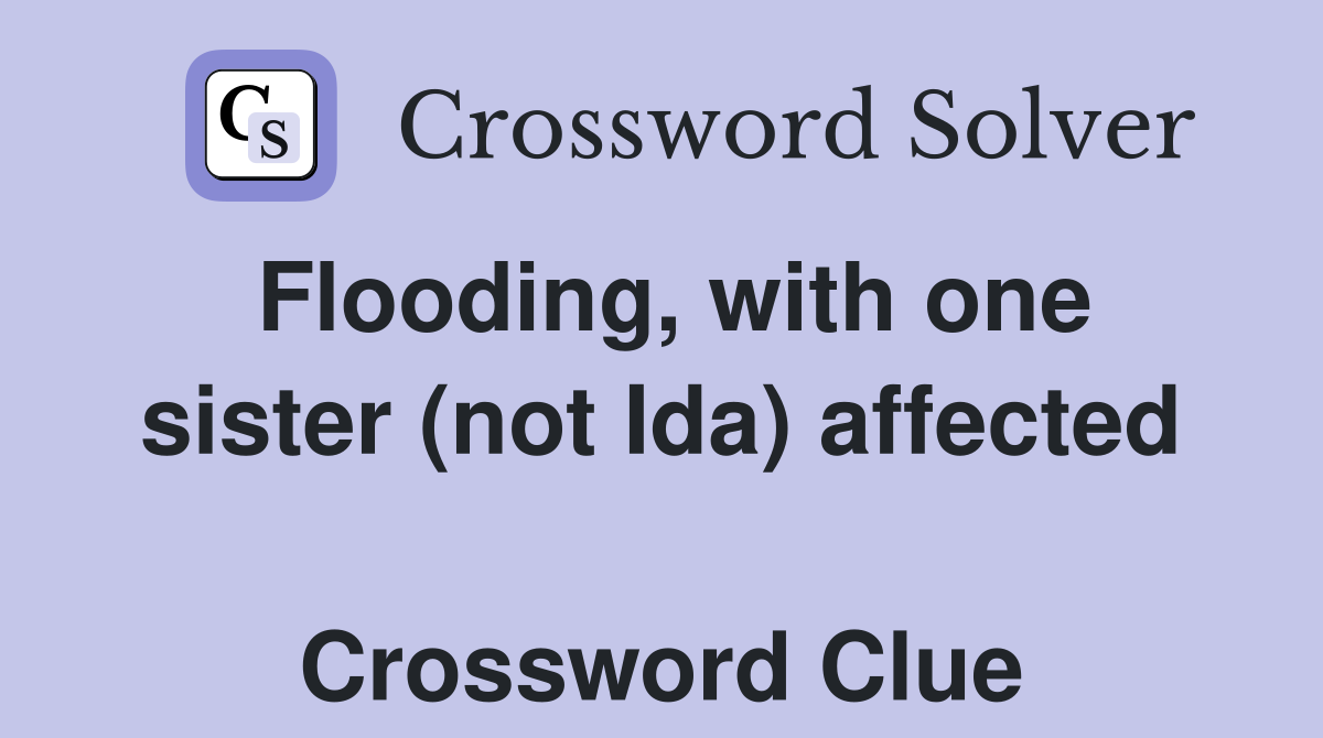 Flooding, with one sister (not Ida) affected  Crossword Clue