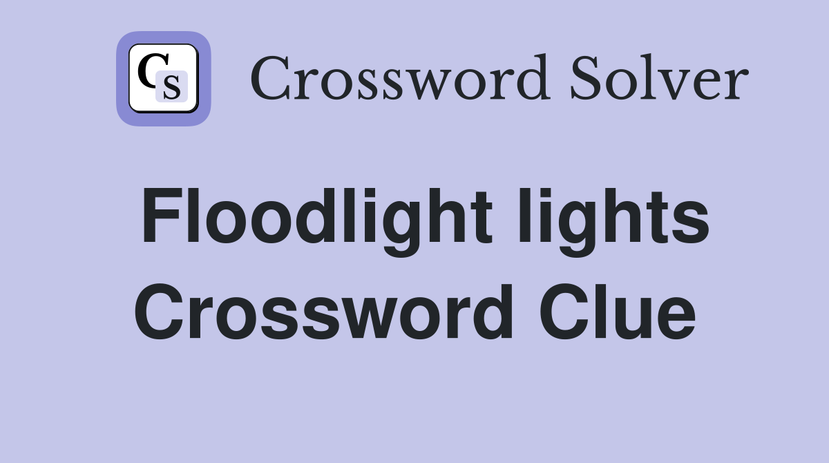 Floodlight lights Crossword Clue