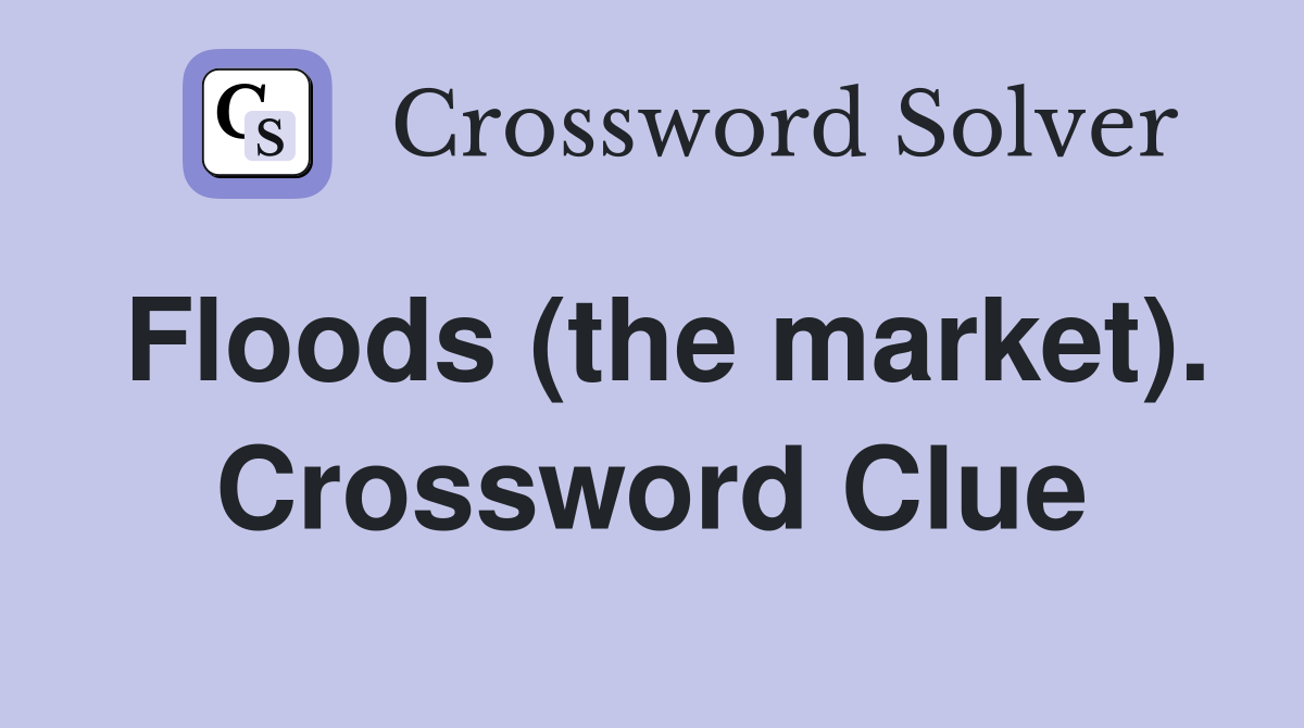 Floods (the market). Crossword Clue