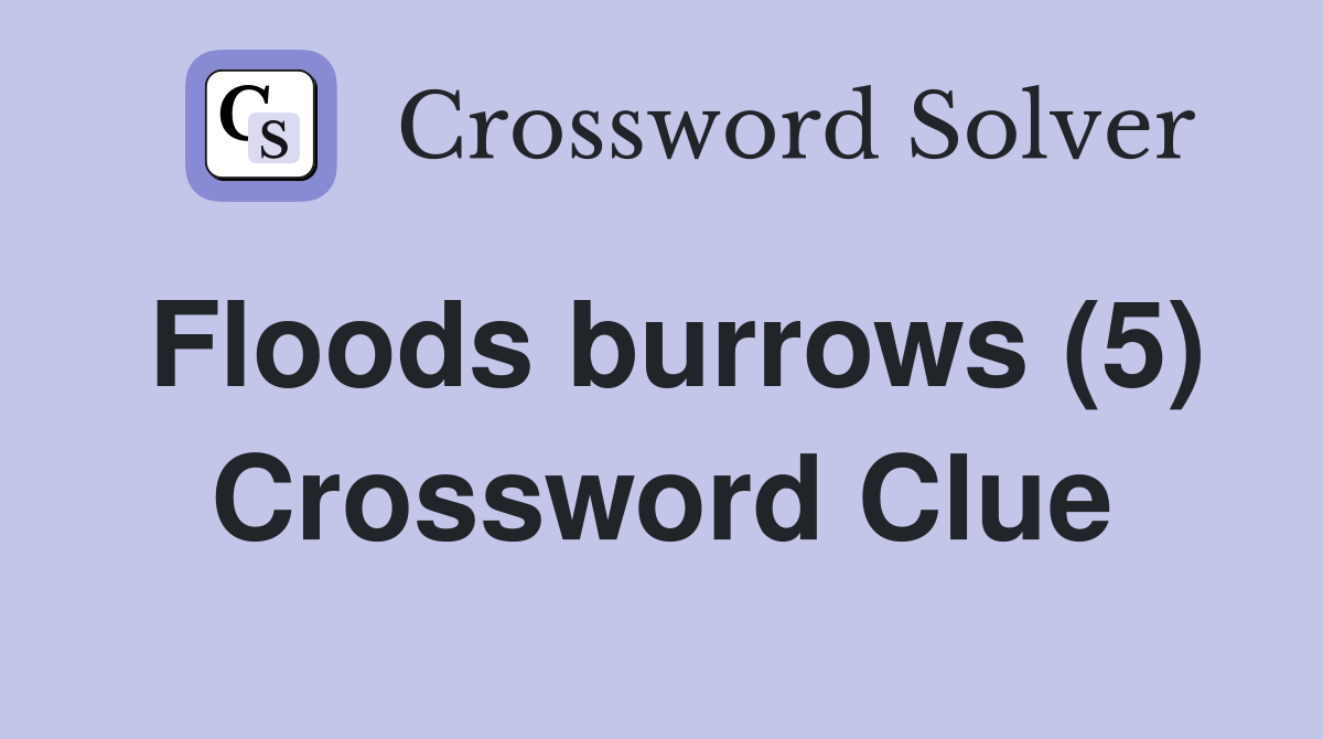 Floods burrows (5) Crossword Clue