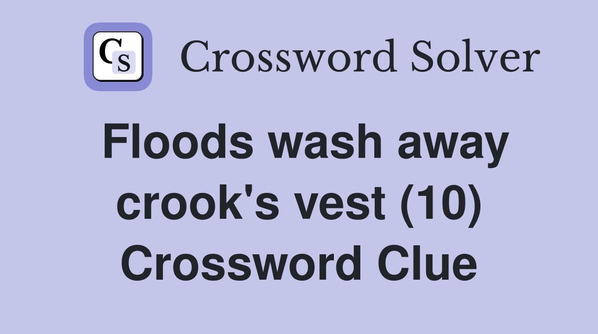 Floods wash away crook's vest (10) Crossword Clue
