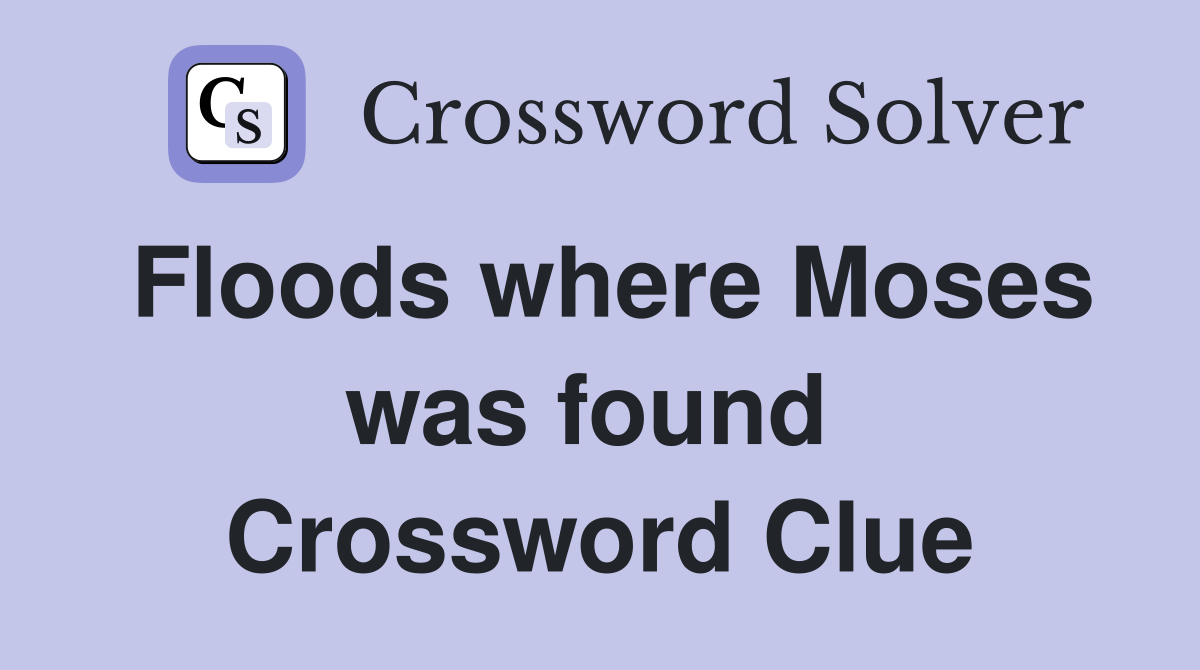 Floods where Moses was found  Crossword Clue