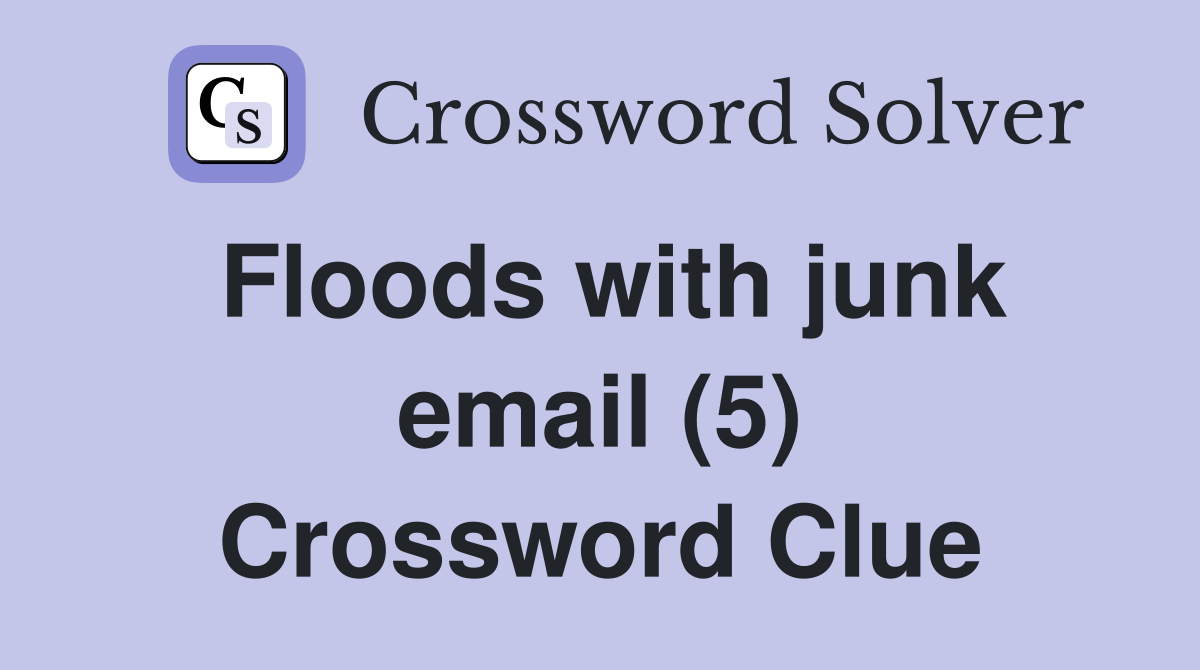 Floods with junk email (5) Crossword Clue