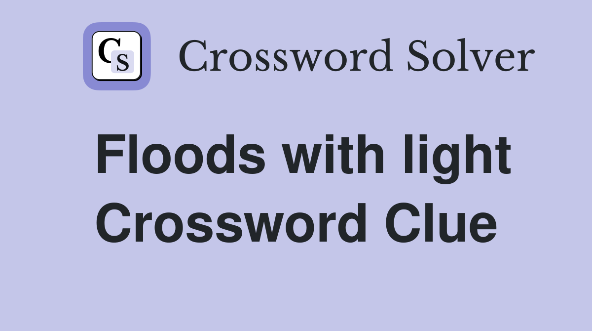 Floods with light Crossword Clue