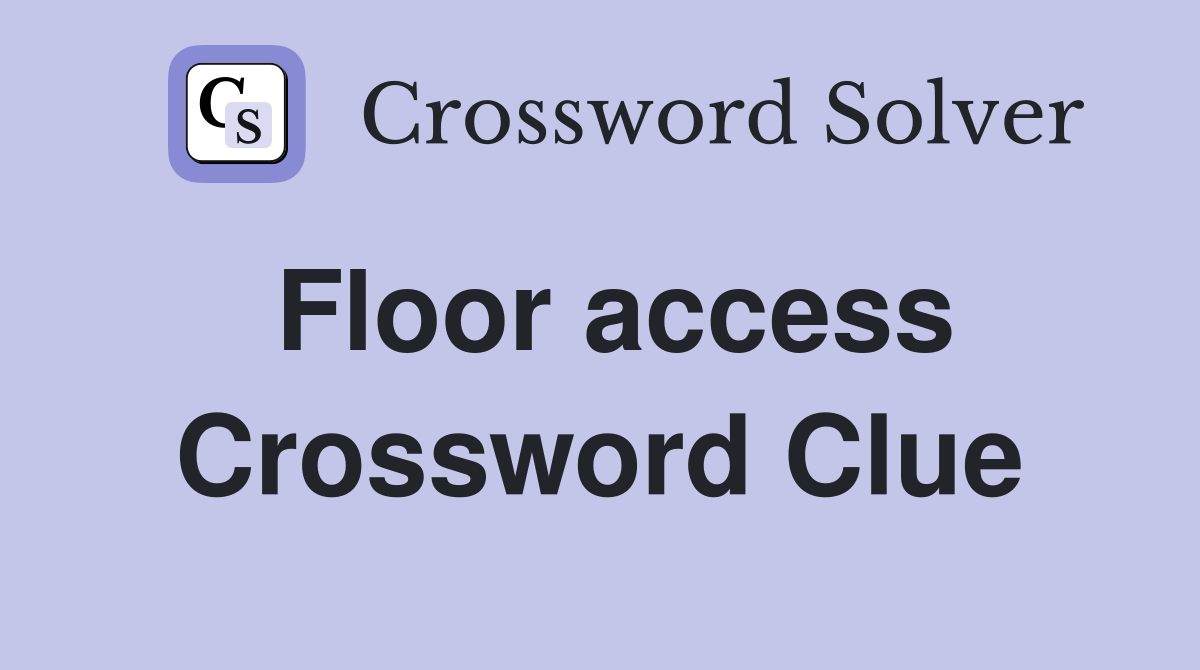 Floor access Crossword Clue
