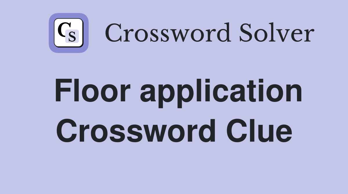 Floor application Crossword Clue