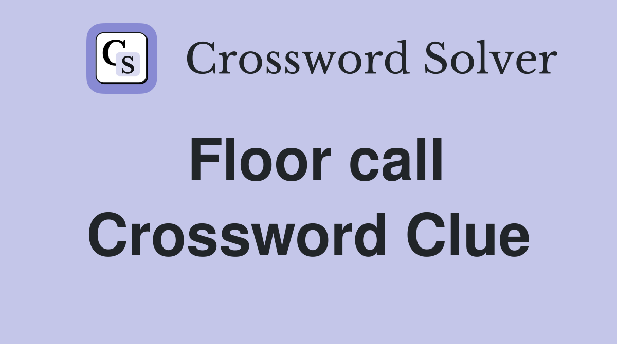 Floor call Crossword Clue