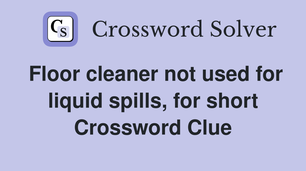 Floor cleaner not used for liquid spills, for short Crossword Clue