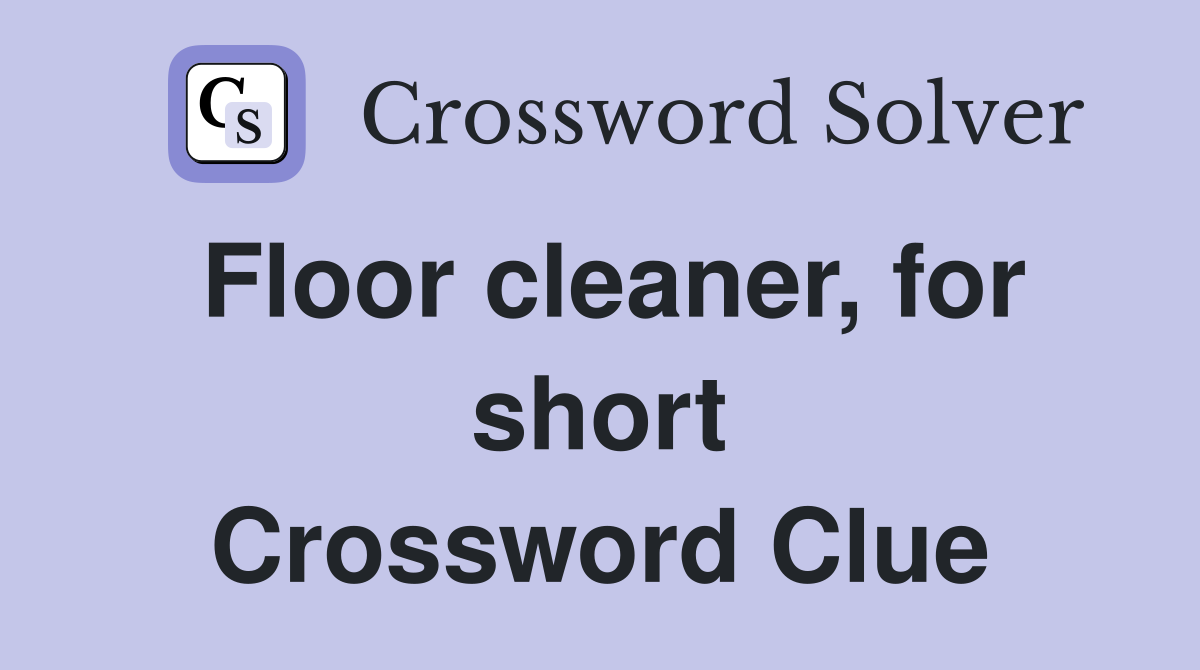 Floor cleaner, for short Crossword Clue