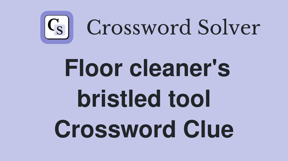 Floor cleaner's bristled tool Crossword Clue