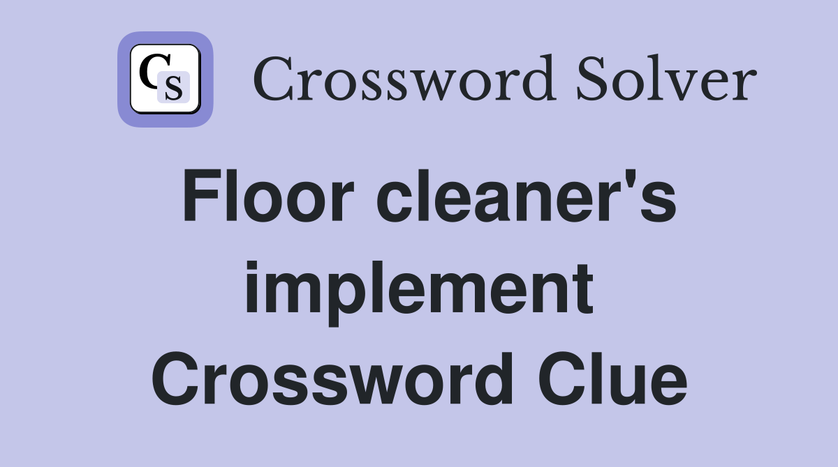 Floor cleaner's implement Crossword Clue