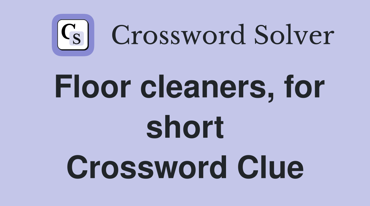 Floor cleaners, for short Crossword Clue