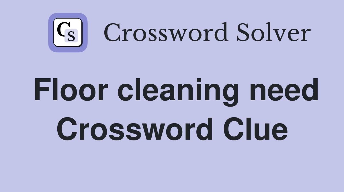 Floor cleaning need Crossword Clue