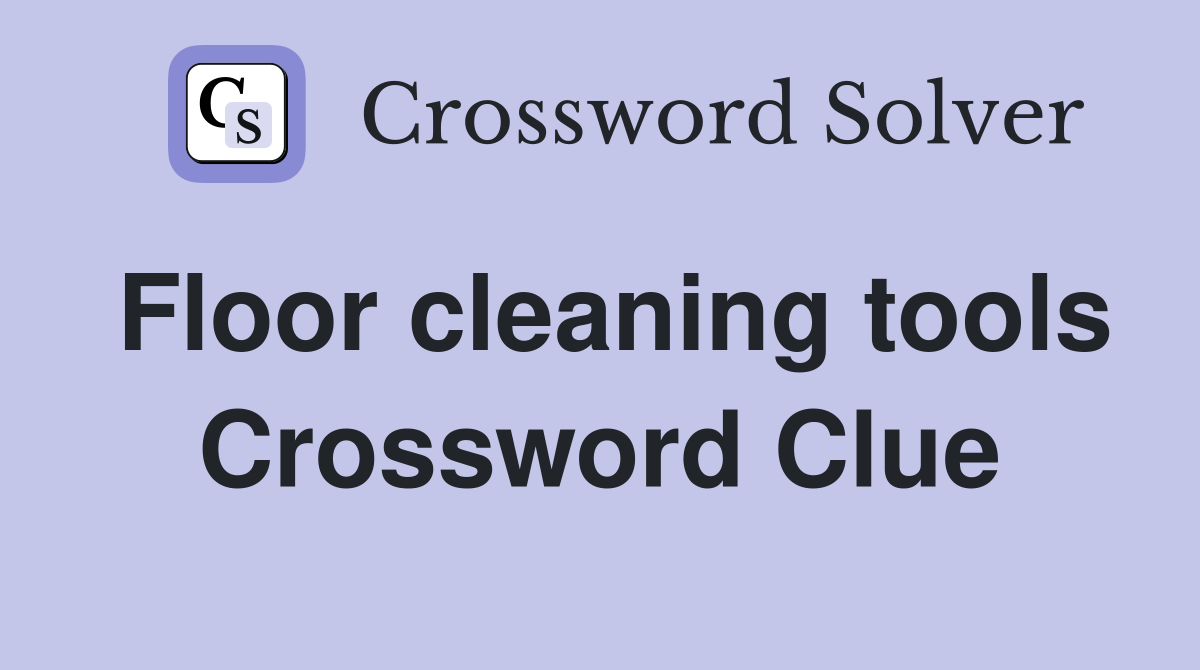 Floor cleaning tools Crossword Clue