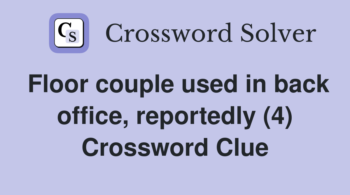 Floor couple used in back office, reportedly (4) Crossword Clue