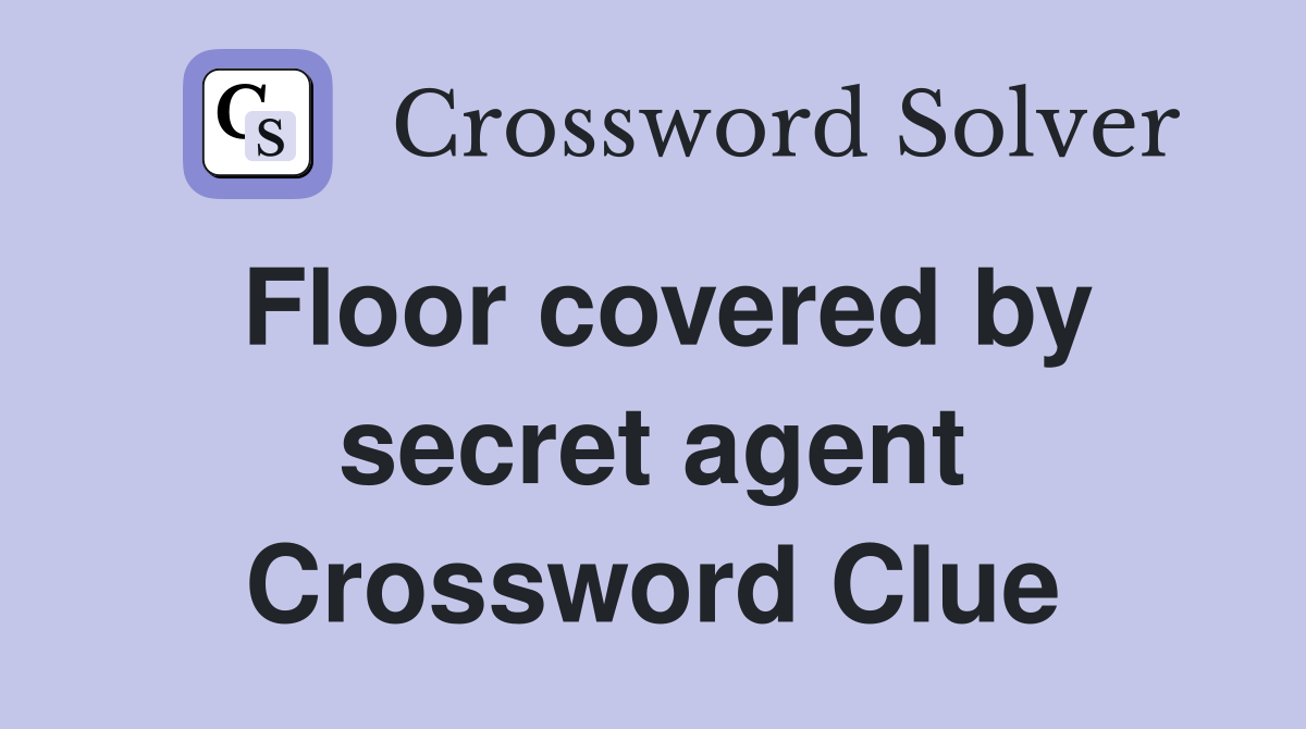 Floor covered by secret agent Crossword Clue