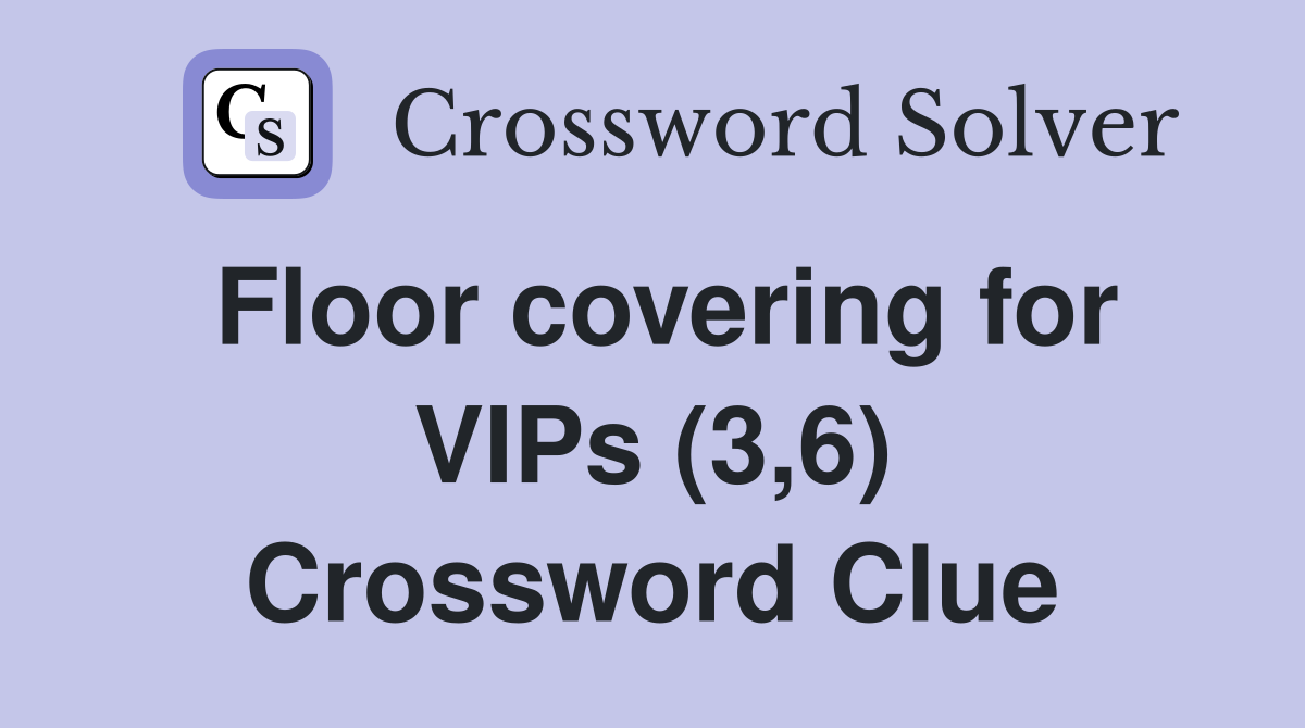 Floor covering for VIPs (3,6) Crossword Clue