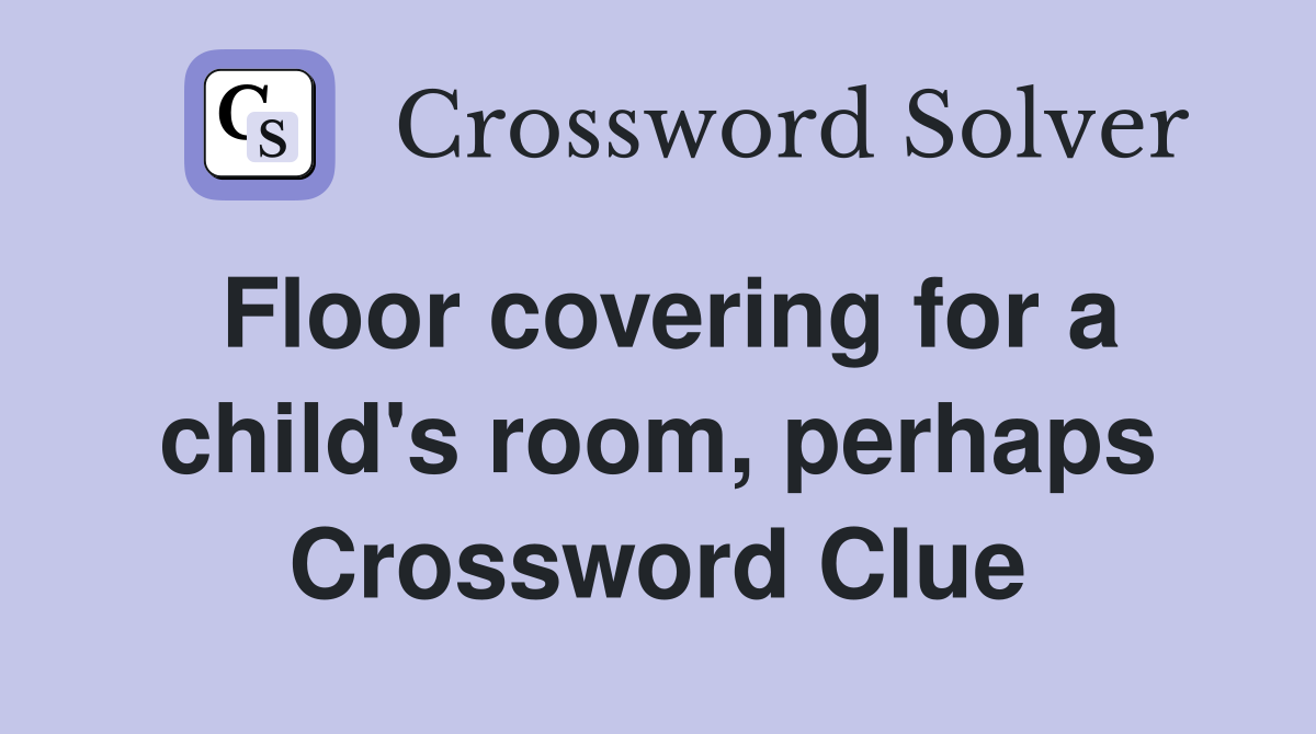 Floor covering for a child's room, perhaps Crossword Clue