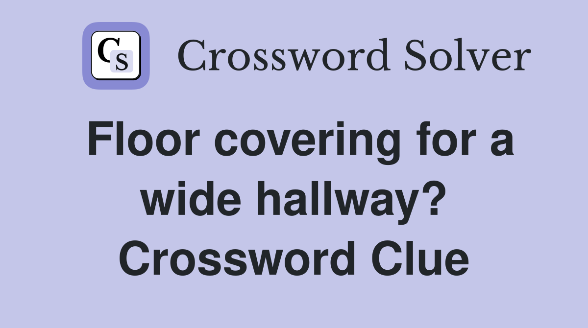 Floor covering for a wide hallway? Crossword Clue