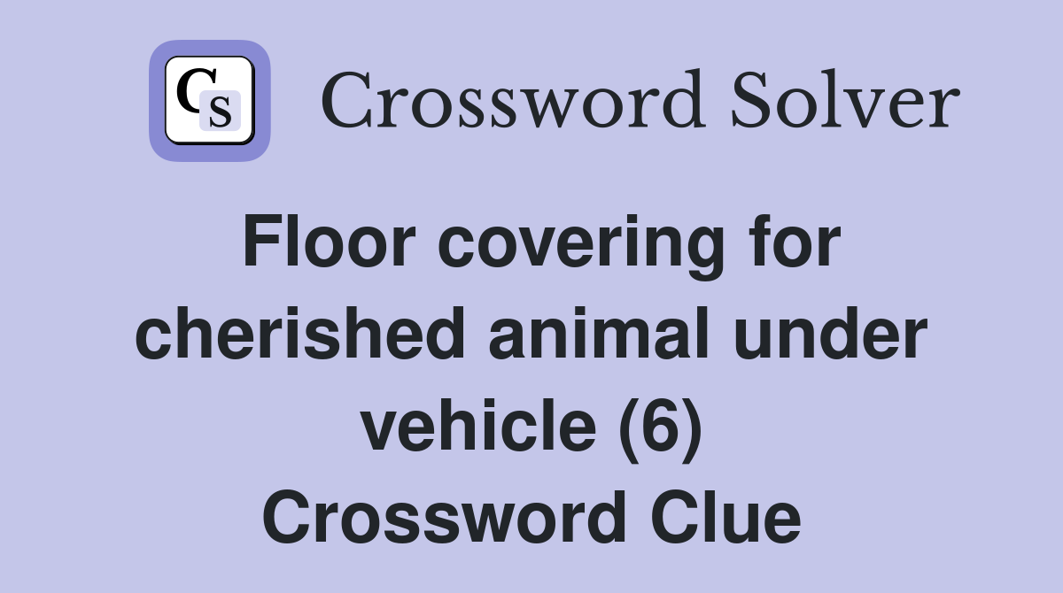Floor covering for cherished animal under vehicle (6) Crossword Clue
