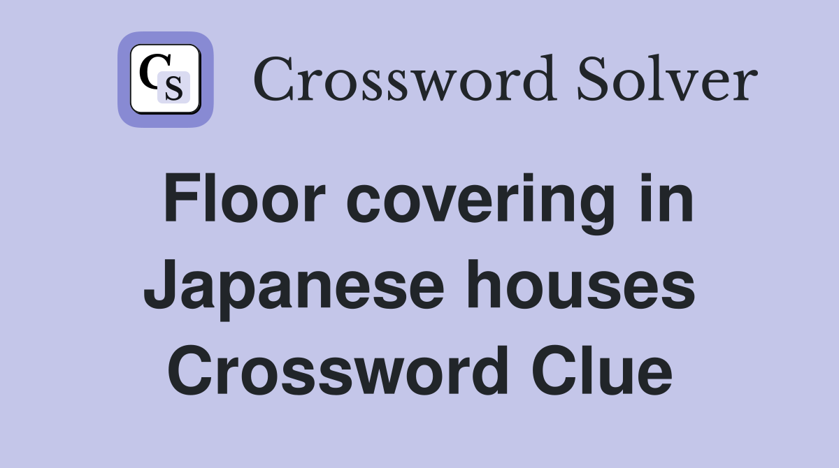 Floor covering in Japanese houses Crossword Clue