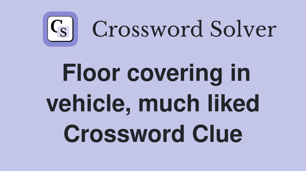 Floor covering in vehicle, much liked Crossword Clue