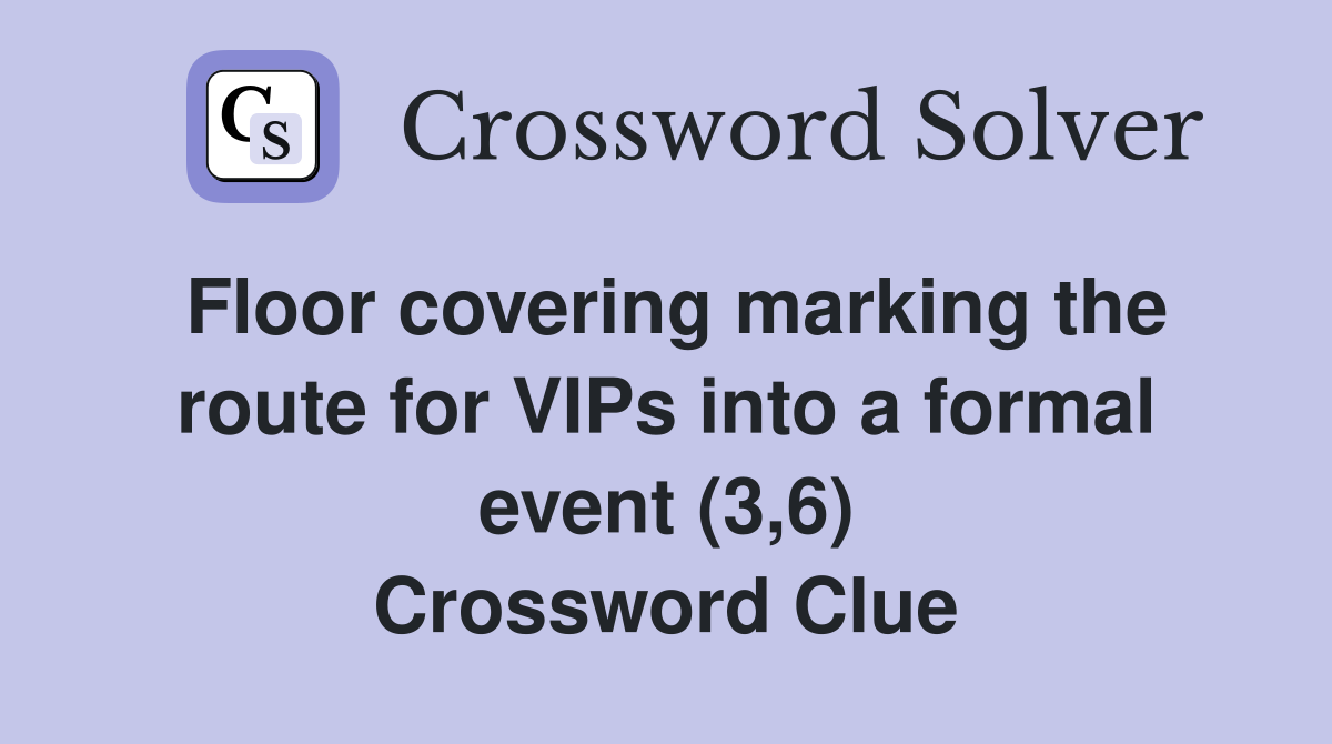 Floor covering marking the route for VIPs into a formal event (3,6) Crossword Clue