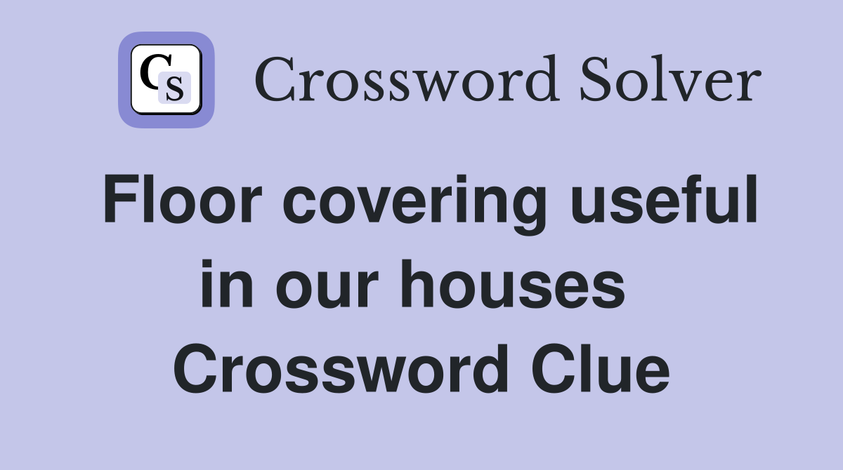 Floor covering useful in our houses  Crossword Clue