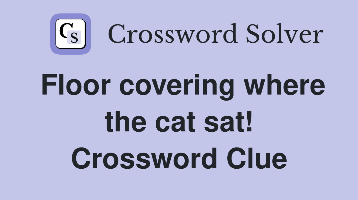 Floor covering where the cat sat! Crossword Clue