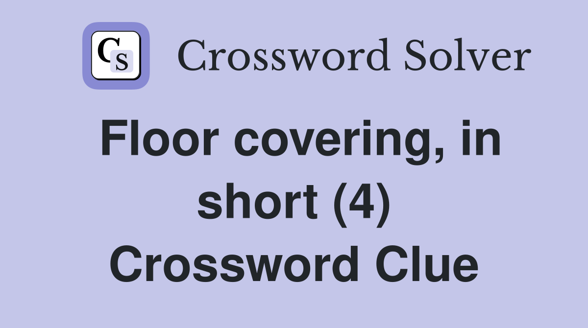 Floor covering, in short (4) - Crossword Clue Answers - Crossword Solver