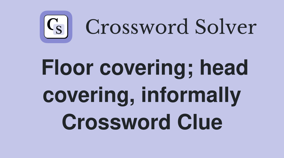 Floor covering; head covering, informally Crossword Clue