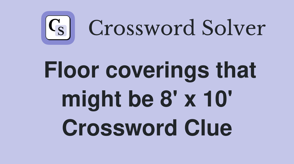 Floor coverings that might be 8' x 10' Crossword Clue