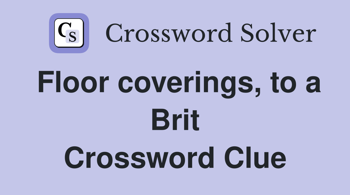 Floor coverings, to a Brit Crossword Clue