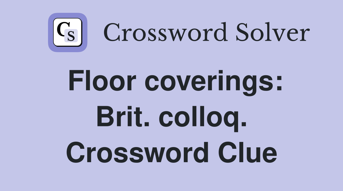 Floor coverings: Brit. colloq. Crossword Clue