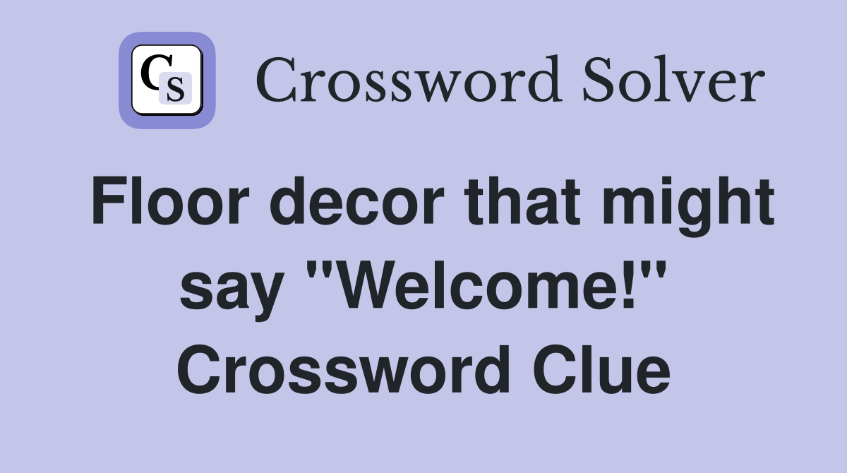 Floor decor that might say "Welcome!" Crossword Clue