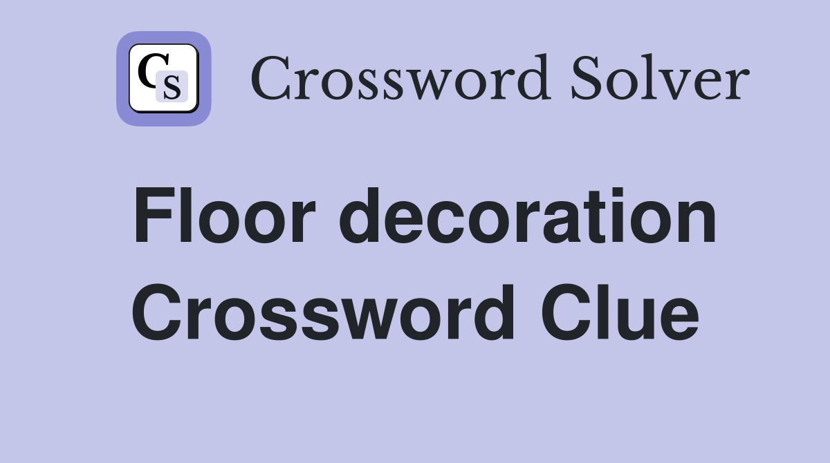 Floor decoration Crossword Clue