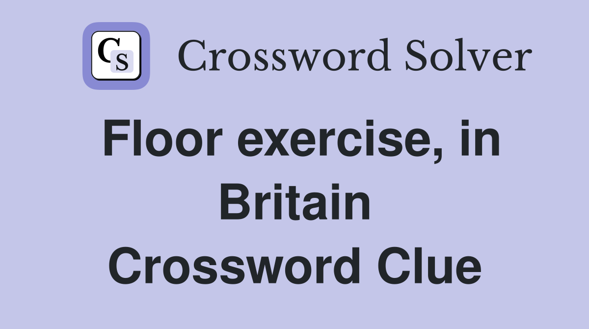 Floor exercise, in Britain Crossword Clue