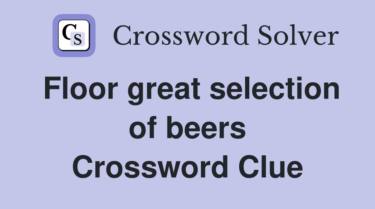 Floor great selection of beers Crossword Clue