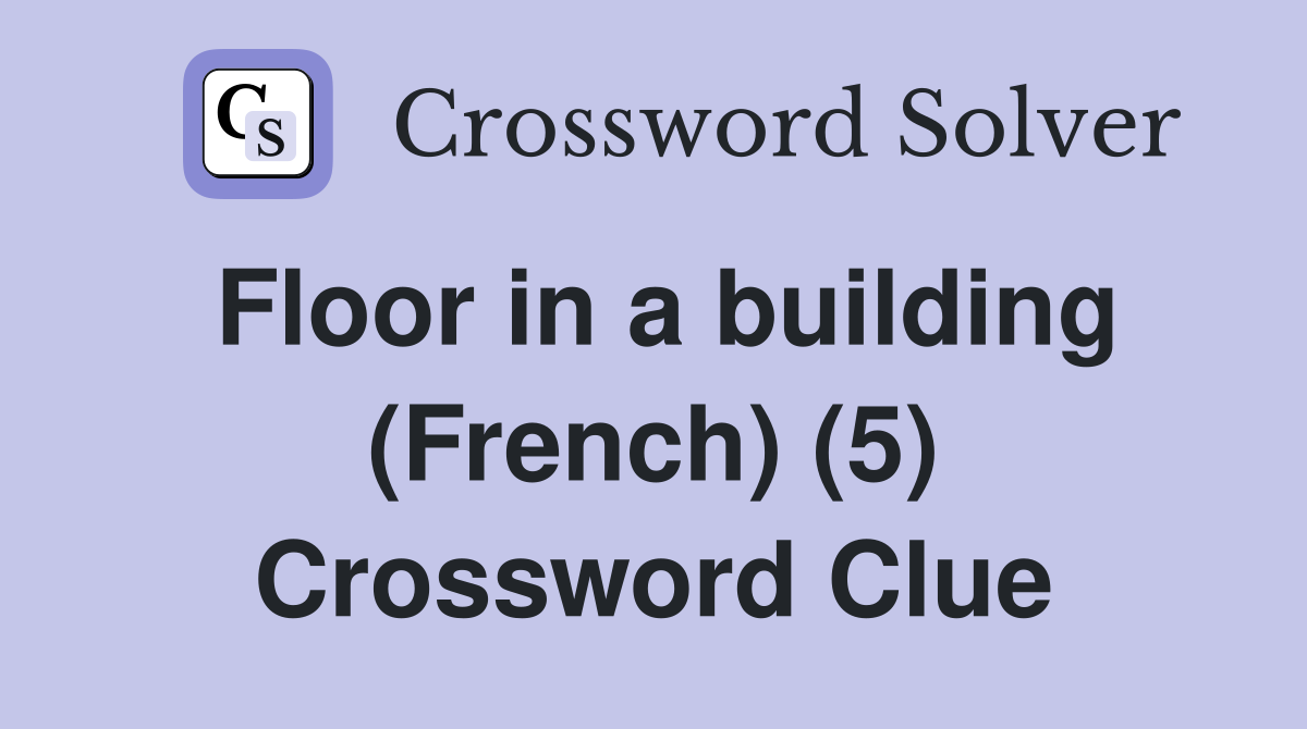 Floor in a building (French) (5) Crossword Clue
