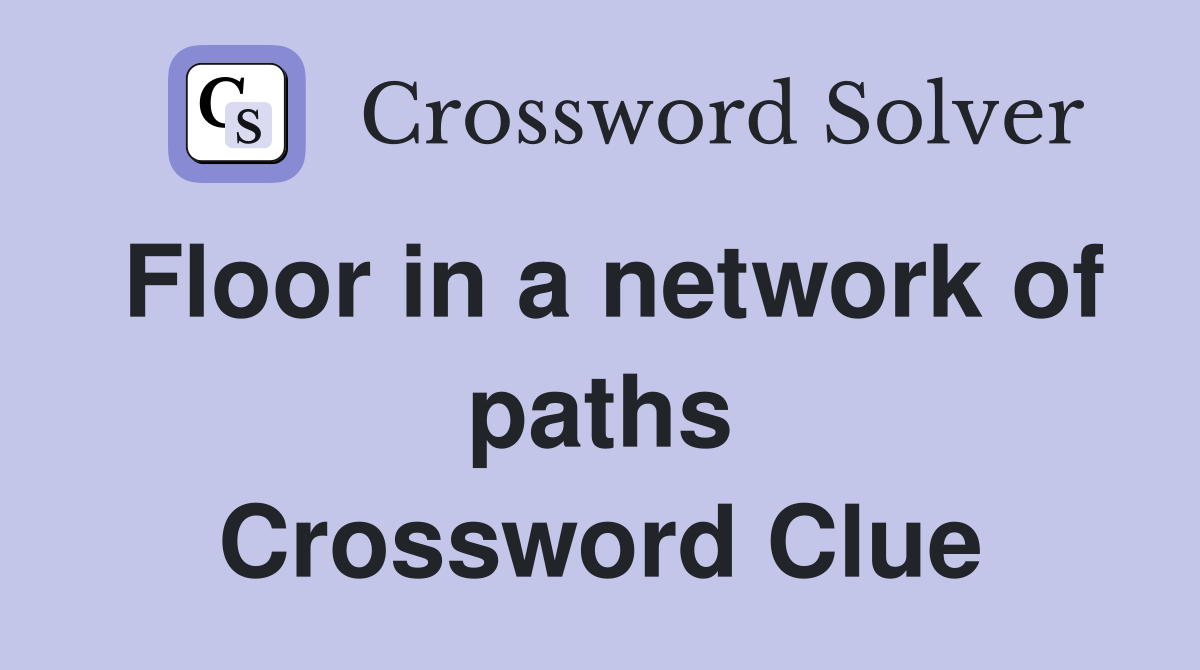 Floor in a network of paths Crossword Clue