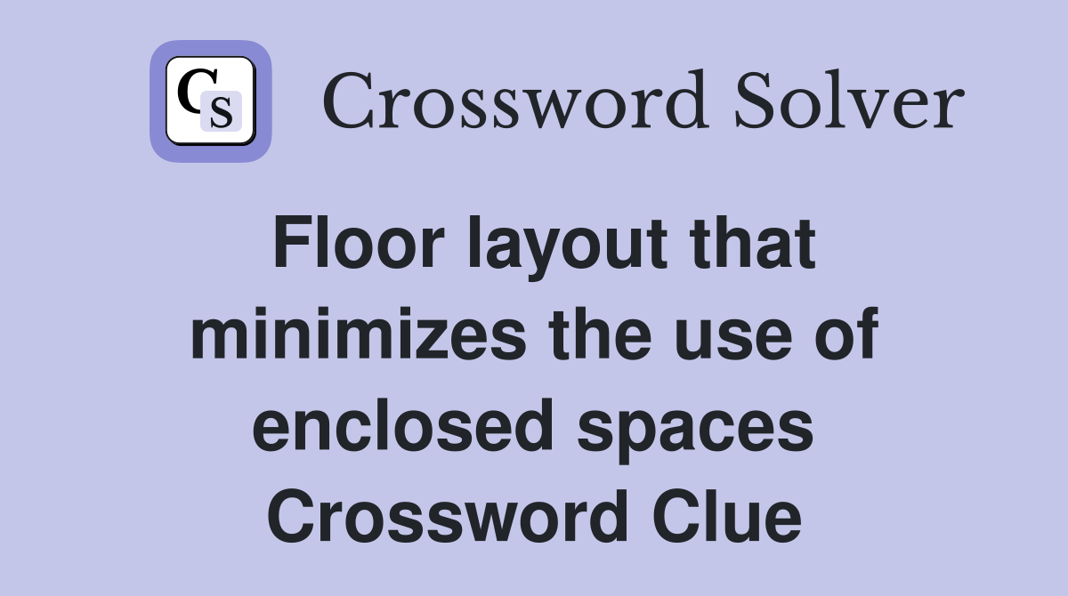 Floor layout that minimizes the use of enclosed spaces Crossword Clue