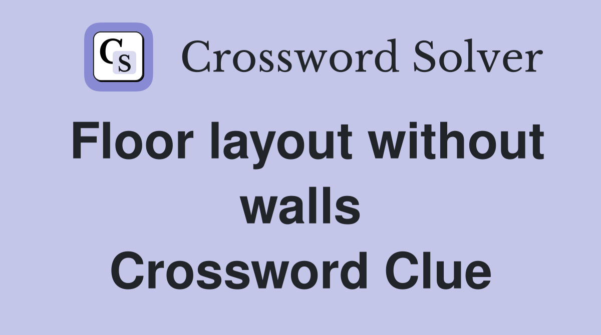Floor layout without walls Crossword Clue