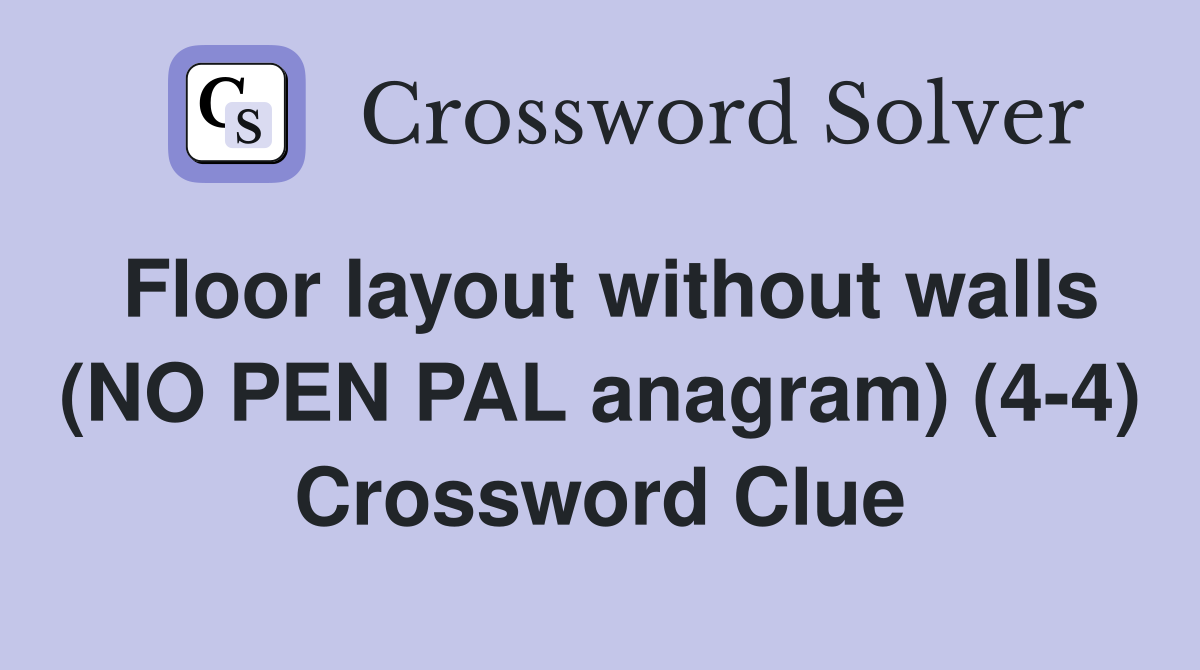 Floor layout without walls (NO PEN PAL anagram) (4-4) Crossword Clue