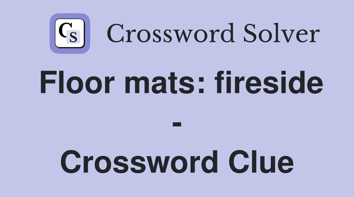 Floor mats: fireside - Crossword Clue