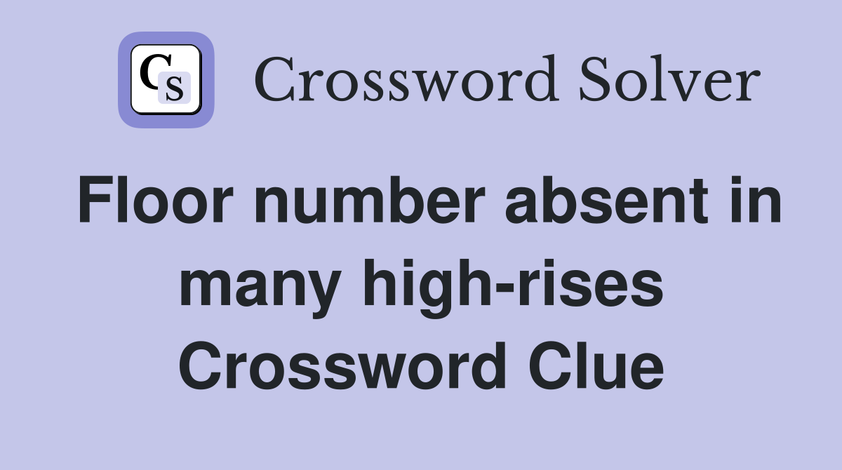 Floor number absent in many high-rises Crossword Clue