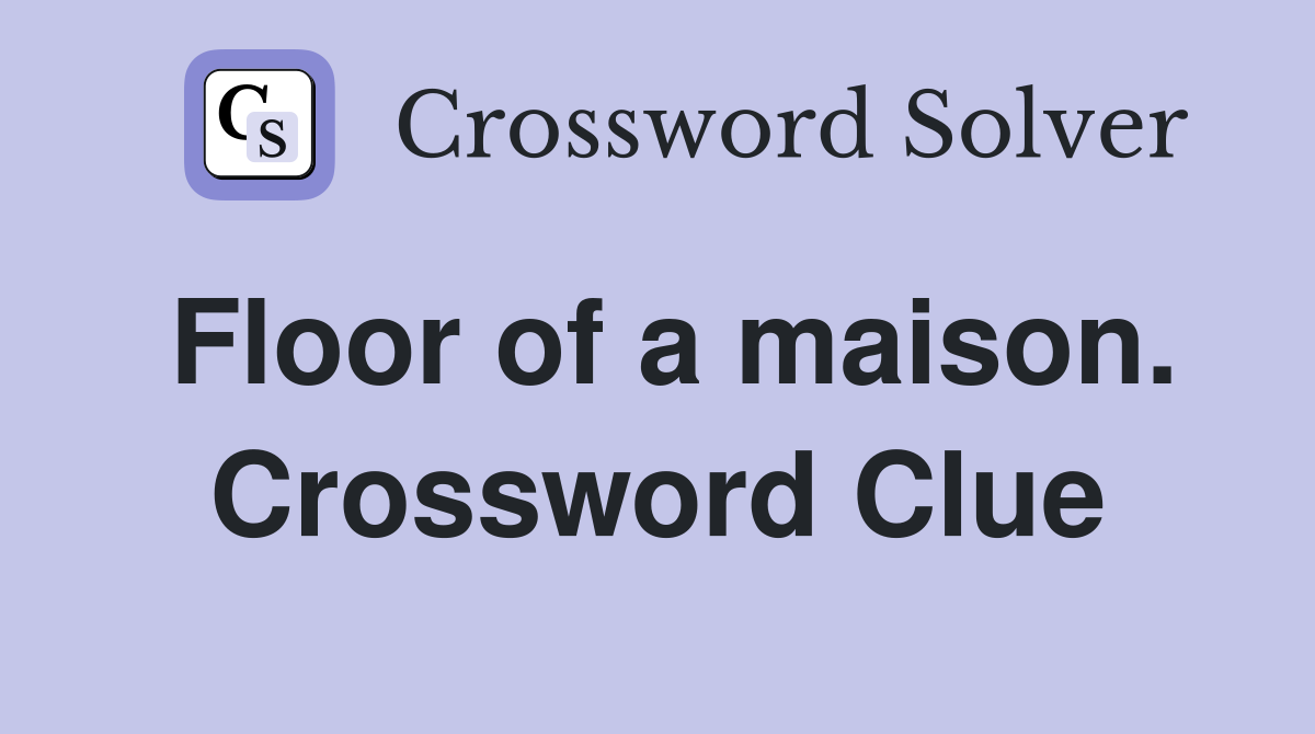 Floor of a maison. Crossword Clue